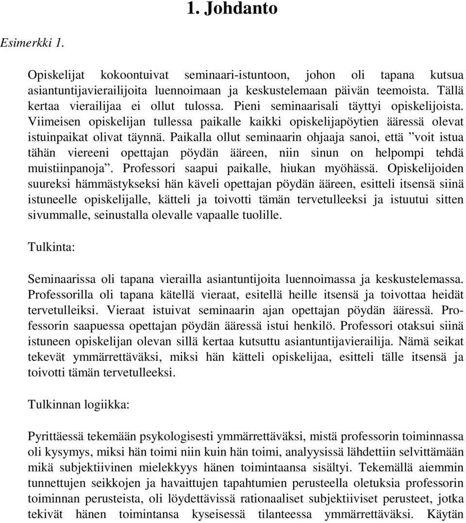 Paikalla ollut seminaarin ohjaaja sanoi, että voit istua tähän viereeni opettajan pöydän ääreen, niin sinun on helpompi tehdä muistiinpanoja. Professori saapui paikalle, hiukan myöhässä.