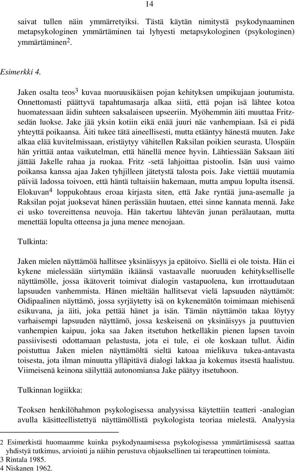 Onnettomasti päättyvä tapahtumasarja alkaa siitä, että pojan isä lähtee kotoa huomatessaan äidin suhteen saksalaiseen upseeriin. Myöhemmin äiti muuttaa Fritzsedän luokse.