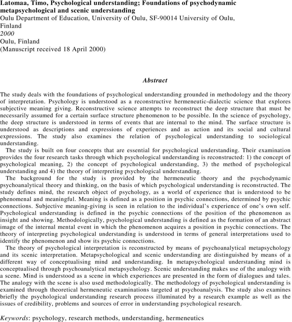 Psychology is understood as a reconstructive hermeneutic-dialectic science that explores subjective meaning giving.