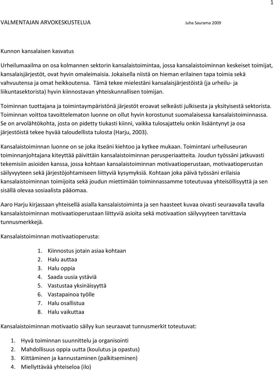 Tämä tekee mielestäni kansalaisjärjestöistä (ja urheilu- ja liikuntasektorista) hyvin kiinnostavan yhteiskunnallisen toimijan.