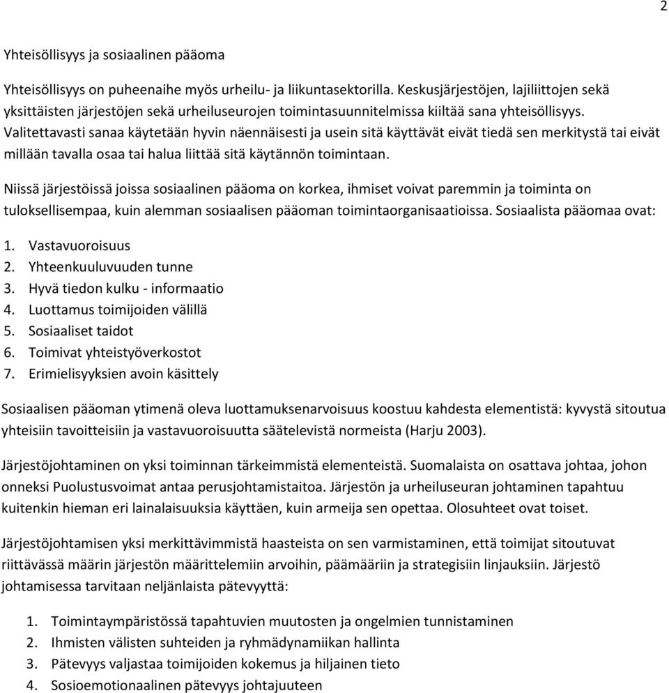 Valitettavasti sanaa käytetään hyvin näennäisesti ja usein sitä käyttävät eivät tiedä sen merkitystä tai eivät millään tavalla osaa tai halua liittää sitä käytännön toimintaan.