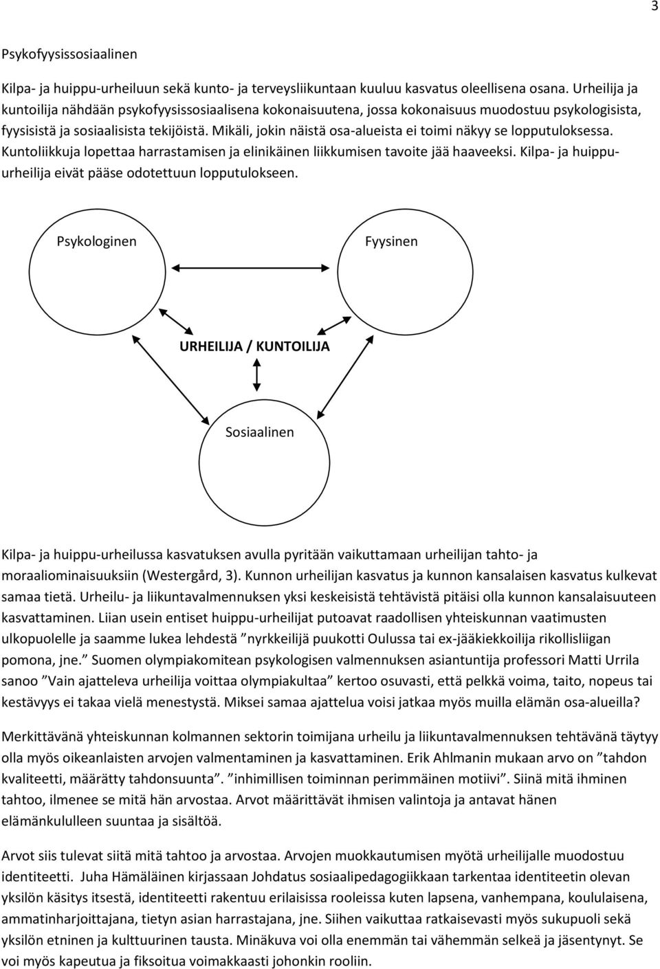 Mikäli, jokin näistä osa-alueista ei toimi näkyy se lopputuloksessa. Kuntoliikkuja lopettaa harrastamisen ja elinikäinen liikkumisen tavoite jää haaveeksi.