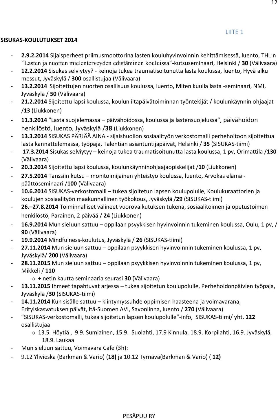 2.2014 Sijoitettu lapsi koulussa, koulun iltapäivätoiminnan työntekijät / koulunkäynnin ohjaajat /13 