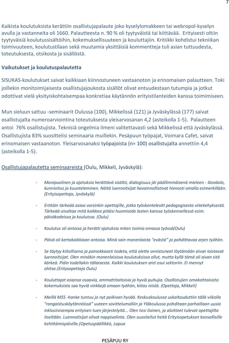 Kritiikki kohdistui tekniikan toimivuuteen, koulutustilaan sekä muutamia yksittäisiä kommentteja tuli asian tuttuudesta, toteutuksesta, otsikosta ja sisällöstä.