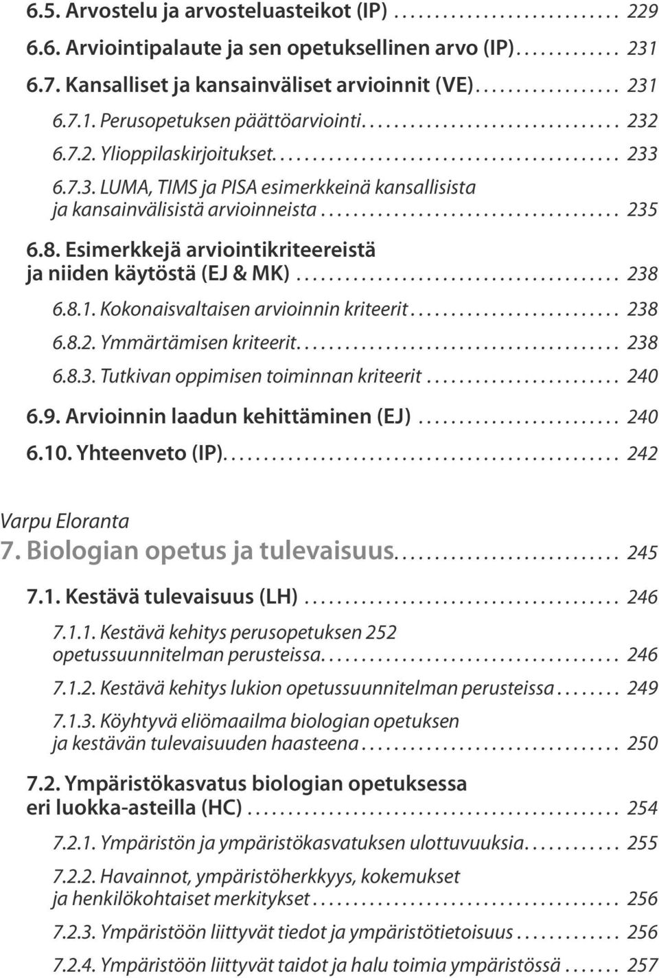 .................................... 235 6.8. Esimerkkejä arviointikriteereistä ja niiden käytöstä (EJ & MK)........................................ 238 6.8.1. Kokonaisvaltaisen arvioinnin kriteerit.