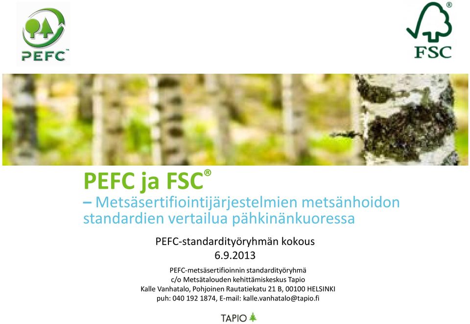 2013 PEFC-metsäsertifioinnin standardityöryhmä c/o Metsätalouden kehittämiskeskus