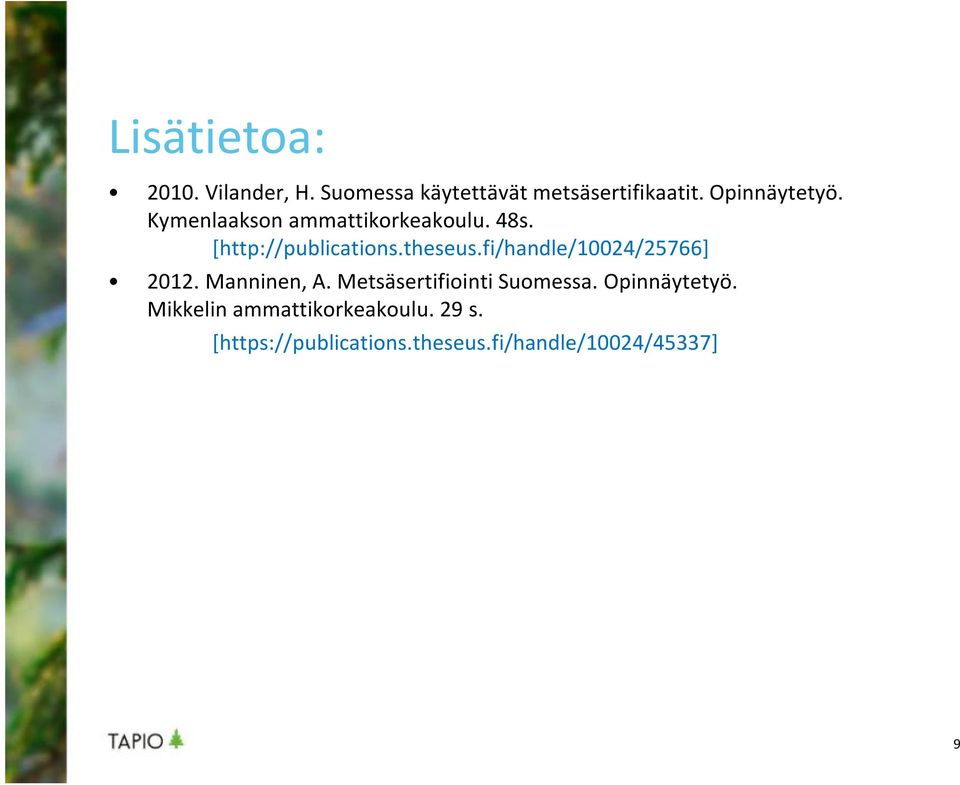 fi/handle/10024/25766] 2012. Manninen, A. Metsäsertifiointi Suomessa.