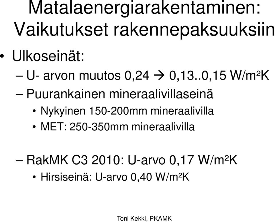 .0,15 W/m²K Puurankainen mineraalivillaseinä Nykyinen 150-200mm