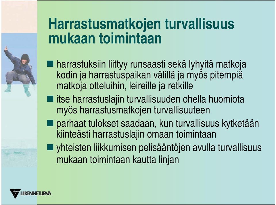 turvallisuuden ohella huomiota myös harrastusmatkojen turvallisuuteen parhaat tulokset saadaan, kun turvallisuus