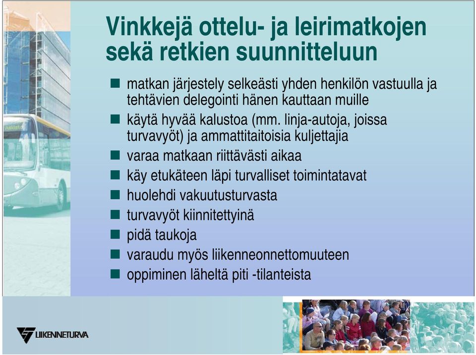 linja-autoja, joissa turvavyöt) ja ammattitaitoisia kuljettajia varaa matkaan riittävästi aikaa käy etukäteen läpi