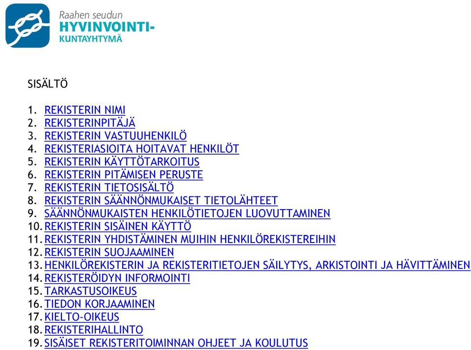 REKISTERIN SISÄINEN KÄYTTÖ 11. REKISTERIN YHDISTÄMINEN MUIHIN HENKILÖREKISTEREIHIN 12. REKISTERIN SUOJAAMINEN 13.