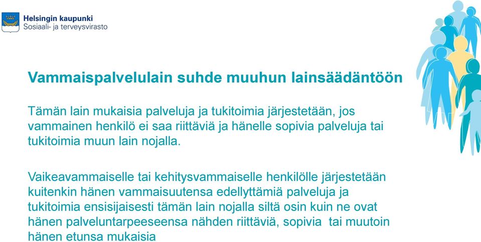 Vaikeavammaiselle tai kehitysvammaiselle henkilölle järjestetään kuitenkin hänen vammaisuutensa edellyttämiä palveluja