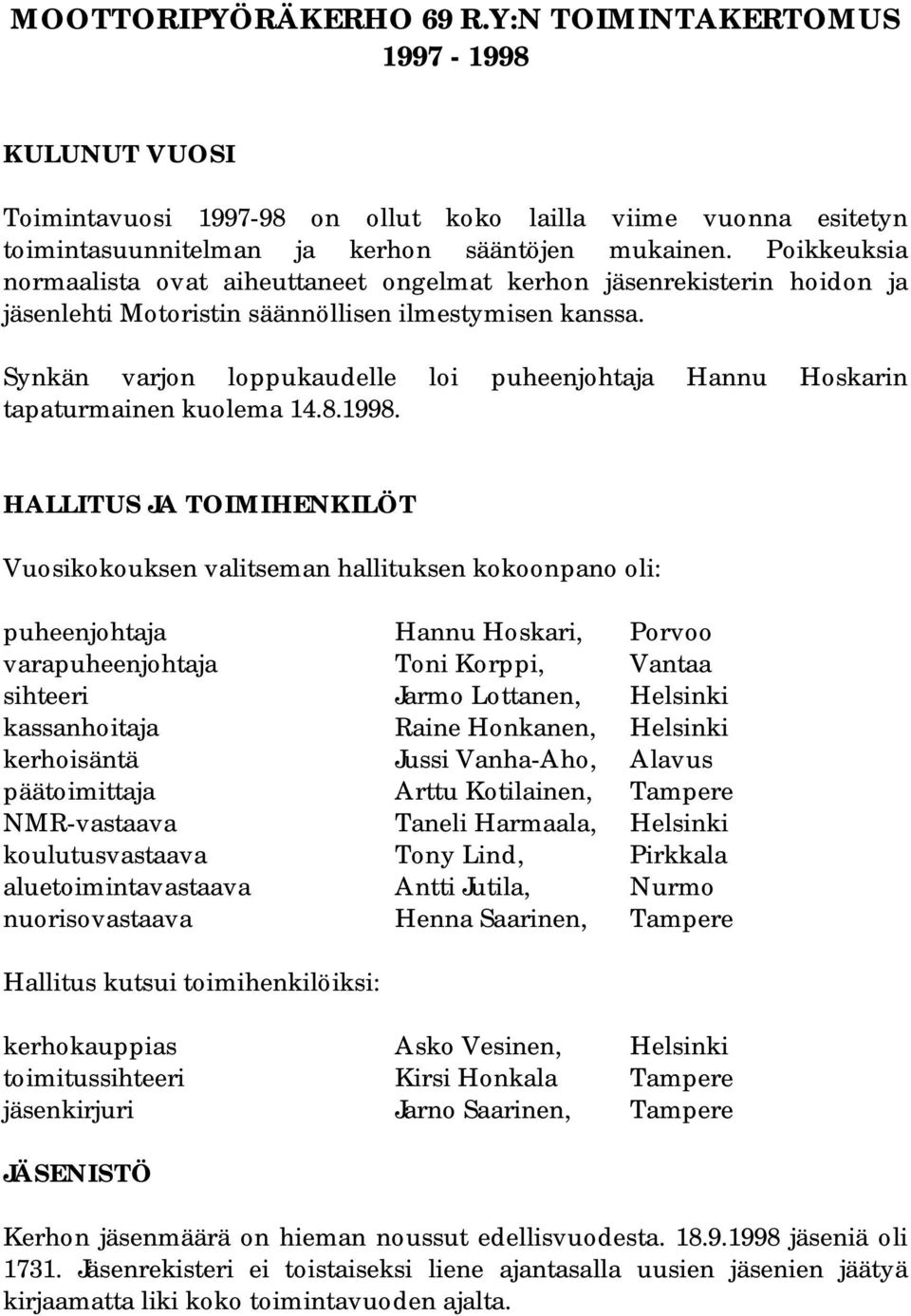 Synkän varjon loppukaudelle loi puheenjohtaja Hannu Hoskarin tapaturmainen kuolema 14.8.1998.