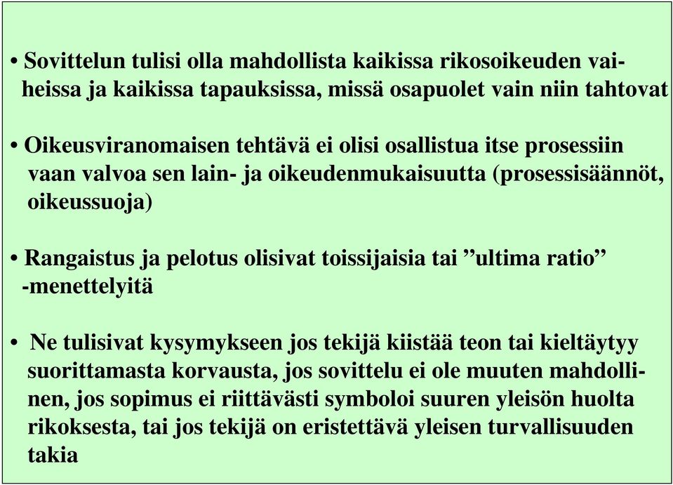 olisivat toissijaisia tai ultima ratio -menettelyitä Ne tulisivat kysymykseen jos tekijä kiistää teon tai kieltäytyy suorittamasta korvausta, jos