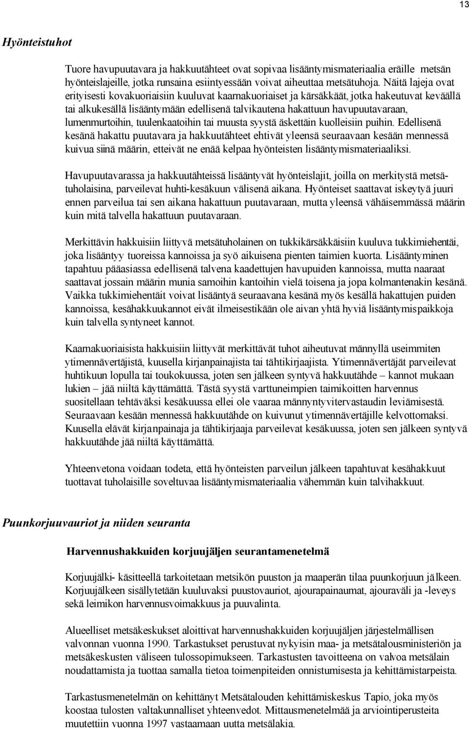 lumenmurtoihin, tuulenkaatoihin tai muusta syystä äskettäin kuolleisiin puihin.