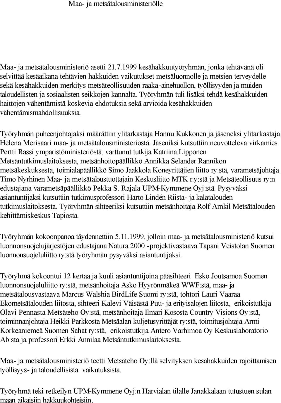 raaka-ainehuollon, työllisyyden ja muiden taloudellisten ja sosiaalisten seikkojen kannalta.