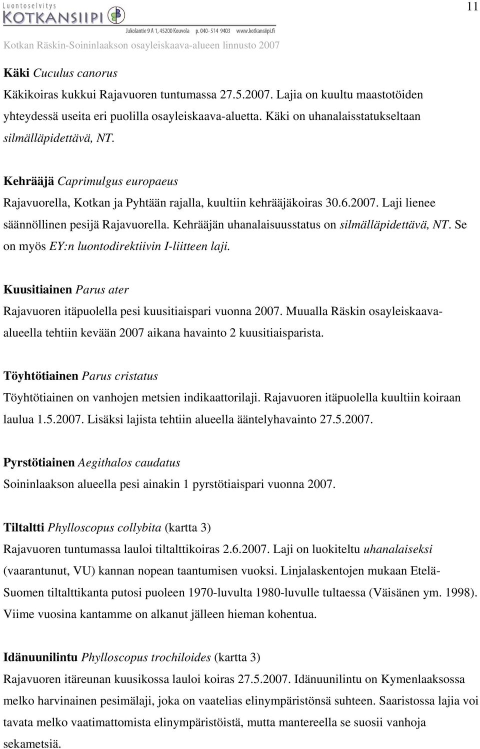 Laji lienee säännöllinen pesijä Rajavuorella. Kehrääjän uhanalaisuusstatus on silmälläpidettävä, NT. Se on myös EY:n luontodirektiivin I-liitteen laji.