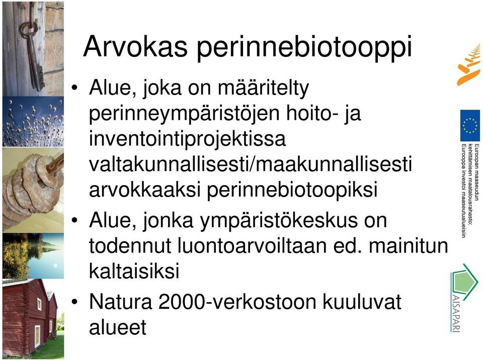 arvokkaaksi perinnebiotoopiksi Alue, jonka ympäristökeskus on todennut