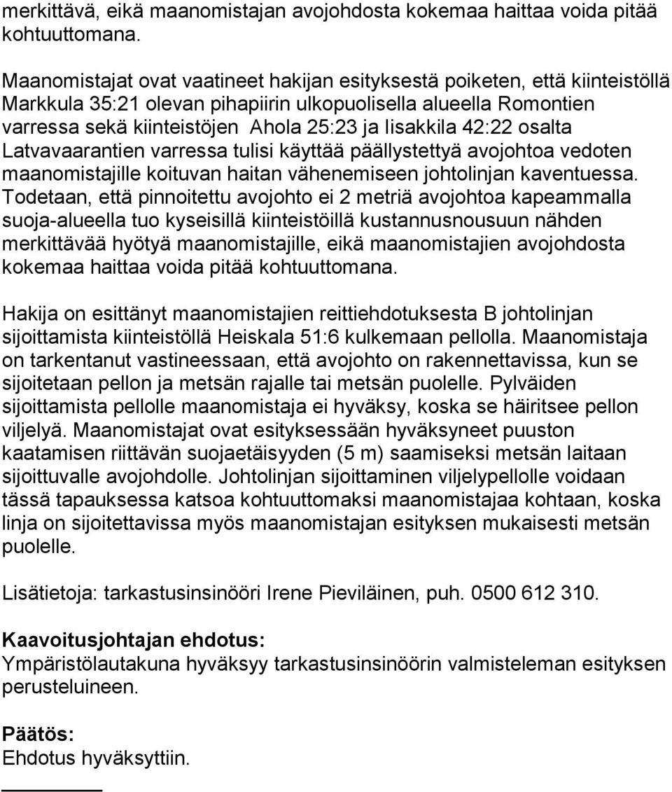 42:22 osalta Latvavaarantien varressa tulisi käyttää päällystettyä avojohtoa vedoten maanomistajille koituvan haitan vähenemiseen johtolinjan kaventuessa.