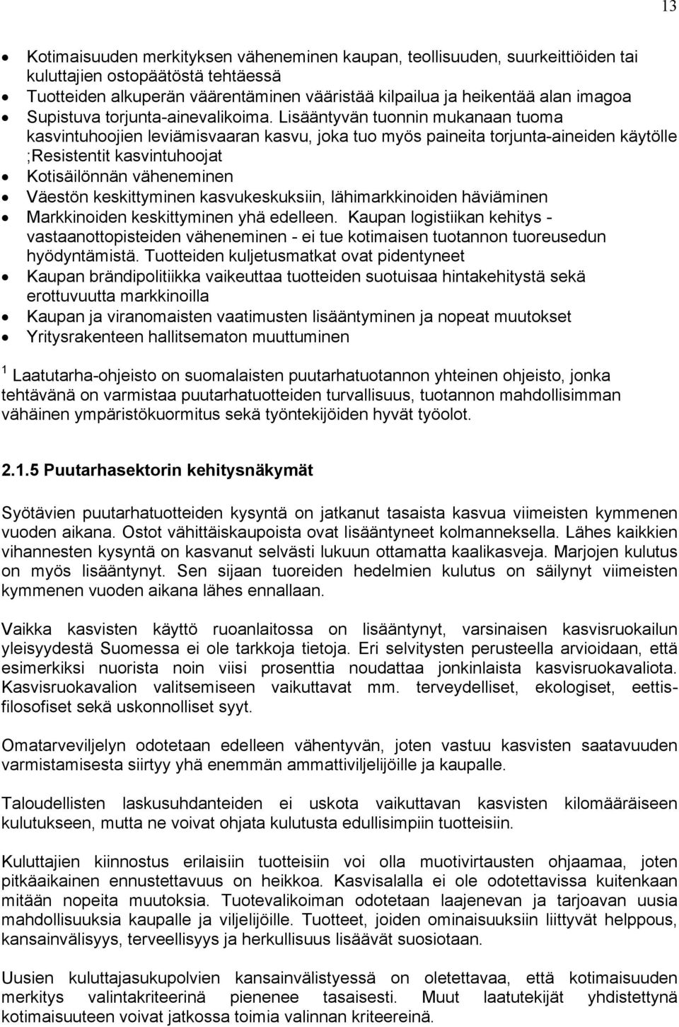 Lisääntyvän tuonnin mukanaan tuoma kasvintuhoojien leviämisvaaran kasvu, joka tuo myös paineita torjunta-aineiden käytölle ;Resistentit kasvintuhoojat Kotisäilönnän väheneminen Väestön keskittyminen
