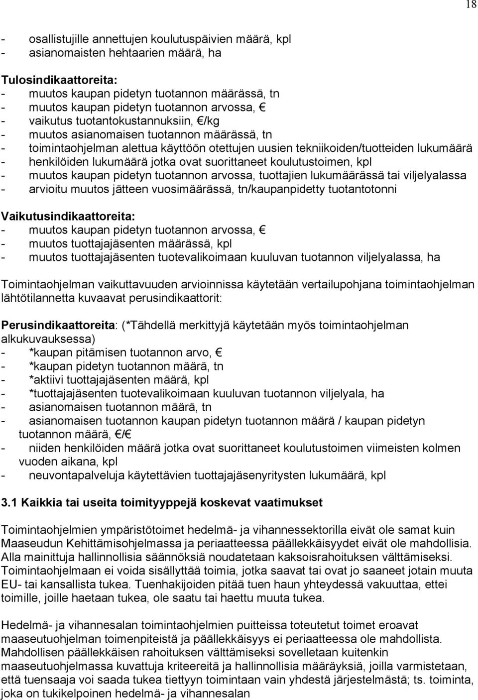 lukumäärä jotka ovat suorittaneet koulutustoimen, kpl - muutos kaupan pidetyn tuotannon arvossa, tuottajien lukumäärässä tai viljelyalassa - arvioitu muutos jätteen vuosimäärässä, tn/kaupanpidetty