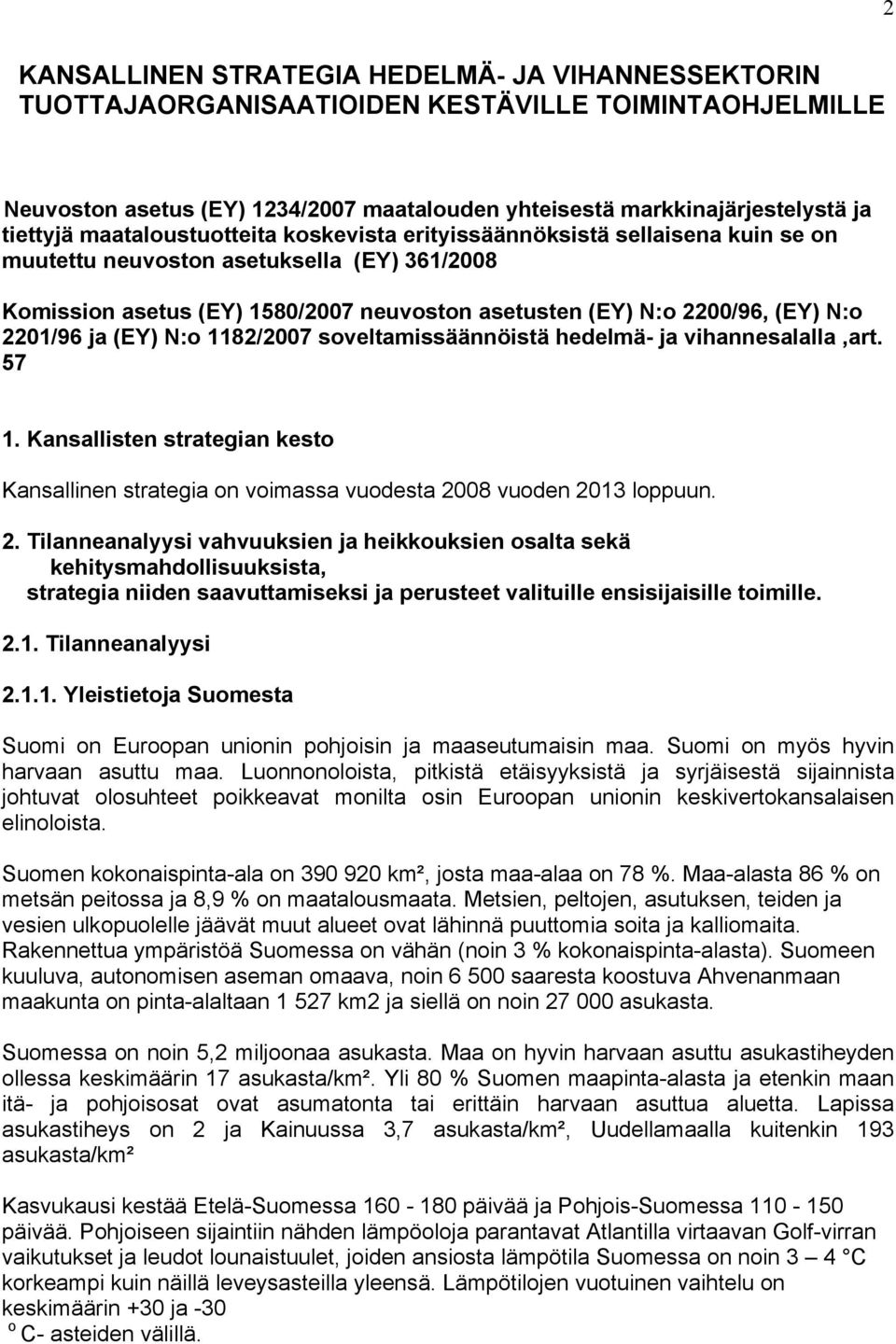 2201/96 ja (EY) N:o 1182/2007 soveltamissäännöistä hedelmä- ja vihannesalalla,art. 57 1. Kansallisten strategian kesto Kansallinen strategia on voimassa vuodesta 20