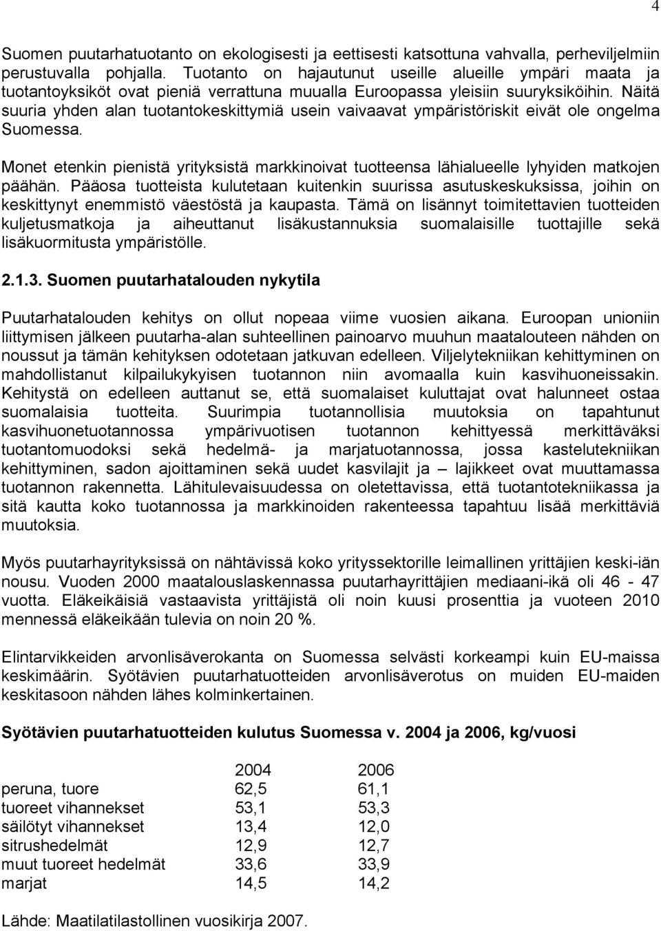 Näitä suuria yhden alan tuotantokeskittymiä usein vaivaavat ympäristöriskit eivät ole ongelma Suomessa.