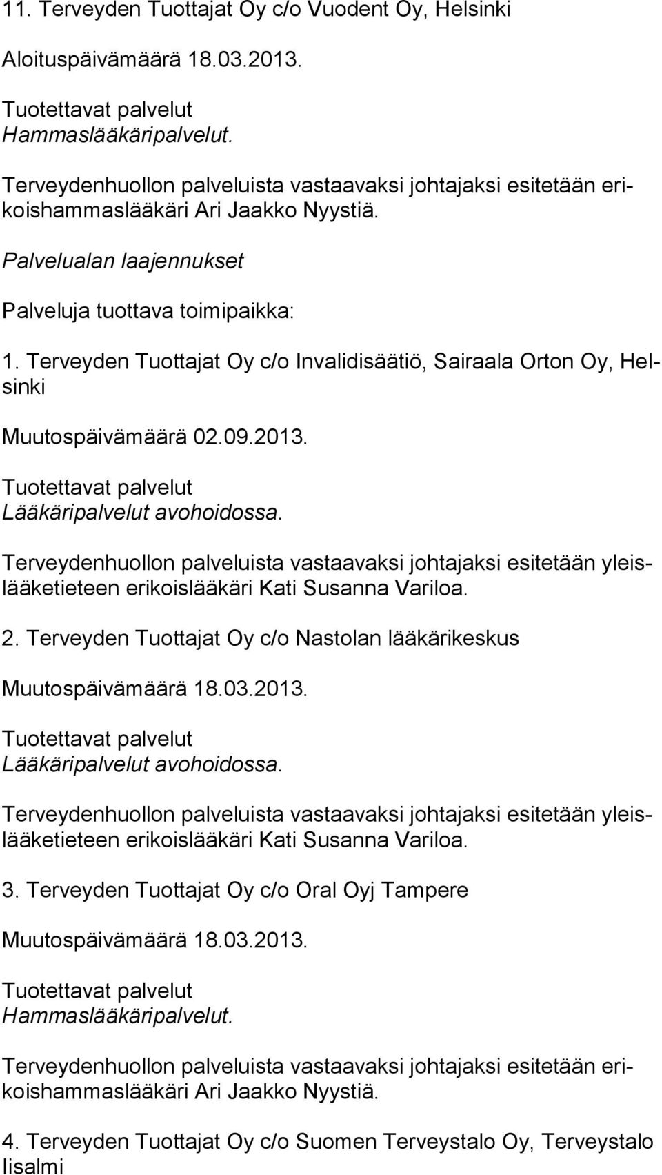 Terveyden Tuottajat Oy c/o Invalidisäätiö, Sairaala Orton Oy, Helsin ki Muutospäivämäärä 02.09.2013.