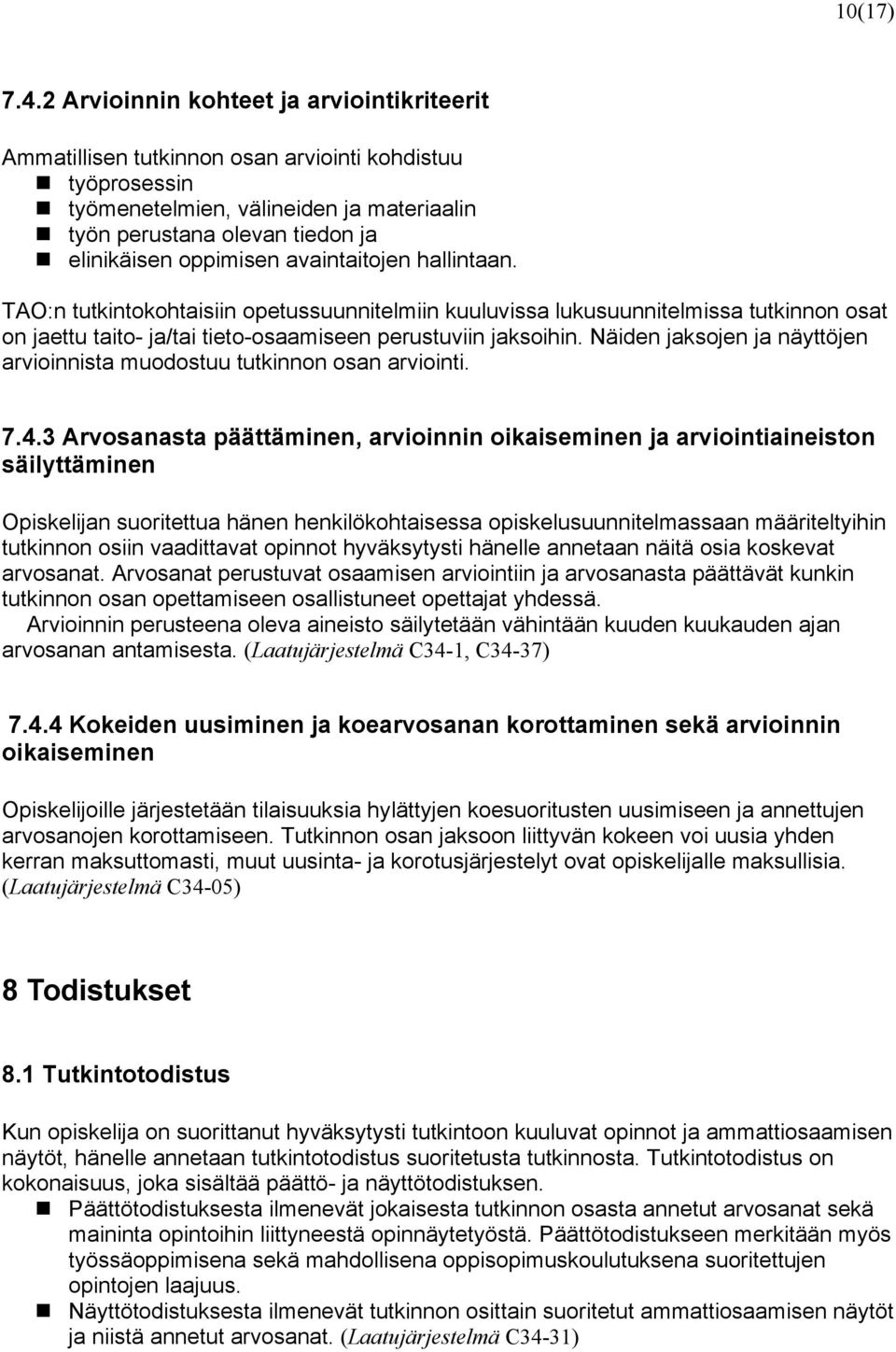 avaintaitojen hallintaan. TAO:n tutkintokohtaisiin opetussuunnitelmiin kuuluvissa lukusuunnitelmissa tutkinnon osat on jaettu taito- ja/tai tieto-osaamiseen perustuviin jaksoihin.