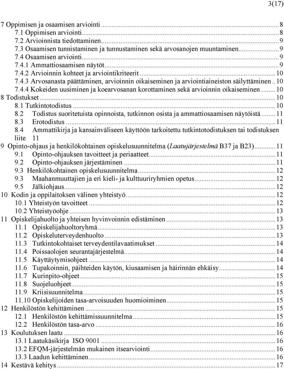 .. 10 8 Todistukset... 10 8.1 Tutkintotodistus... 10 8.2 Todistus suoritetuista opinnoista, tutkinnon osista ja ammattiosaamisen näytöistä... 11 8.