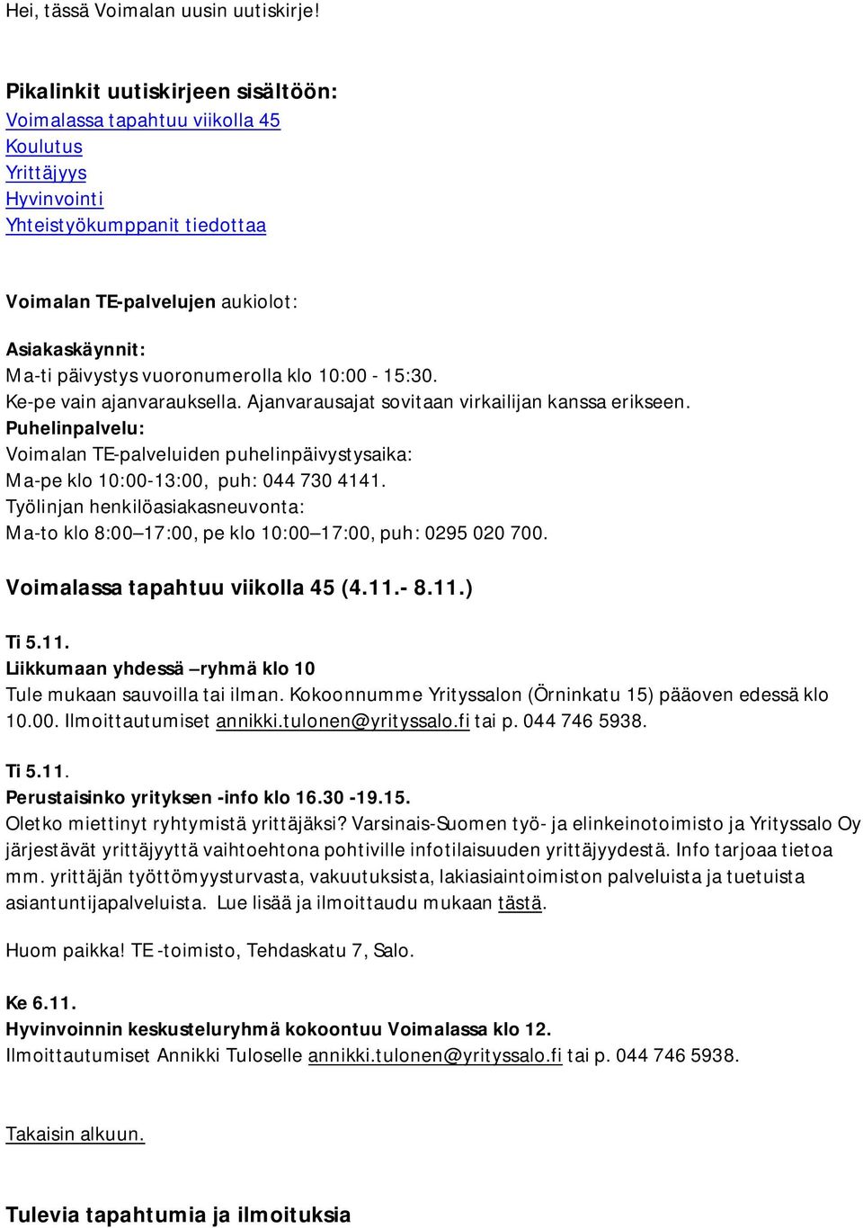 vuoronumerolla klo 10:00-15:30. Ke-pe vain ajanvarauksella. Ajanvarausajat sovitaan virkailijan kanssa erikseen.