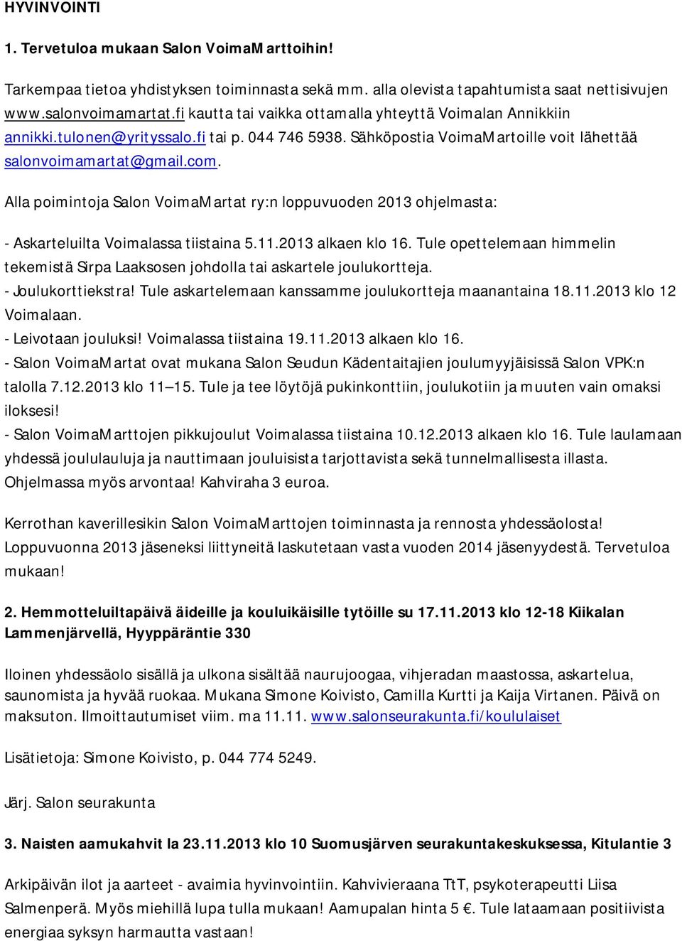 Alla poimintoja Salon VoimaMartat ry:n loppuvuoden 2013 ohjelmasta: - Askarteluilta Voimalassa tiistaina 5.11.2013 alkaen klo 16.