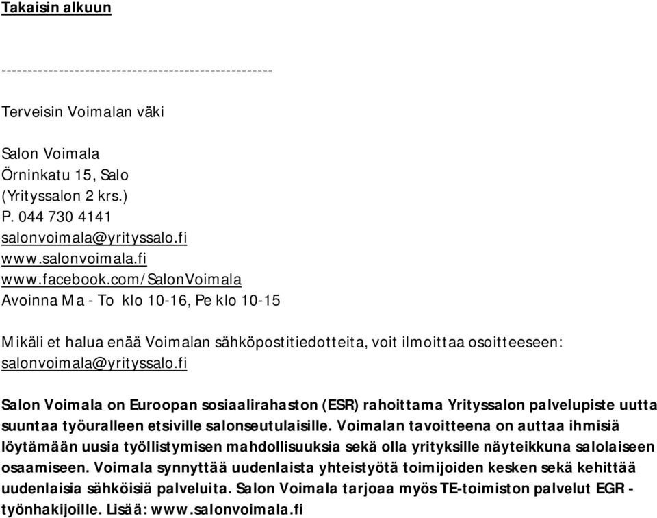 fi Salon Voimala on Euroopan sosiaalirahaston (ESR) rahoittama Yrityssalon palvelupiste uutta suuntaa työuralleen etsiville salonseutulaisille.