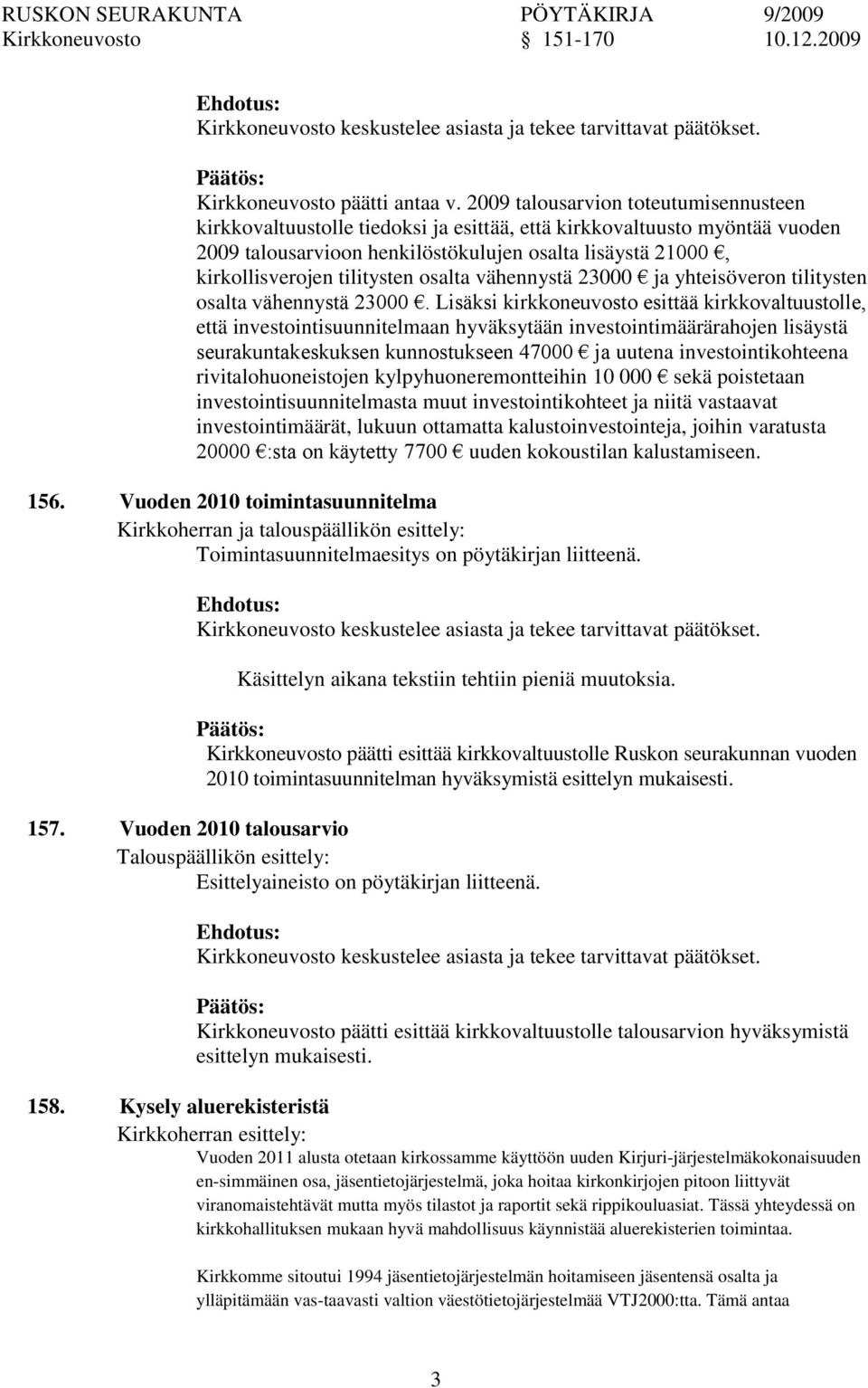 tilitysten osalta vähennystä 23000 ja yhteisöveron tilitysten osalta vähennystä 23000.