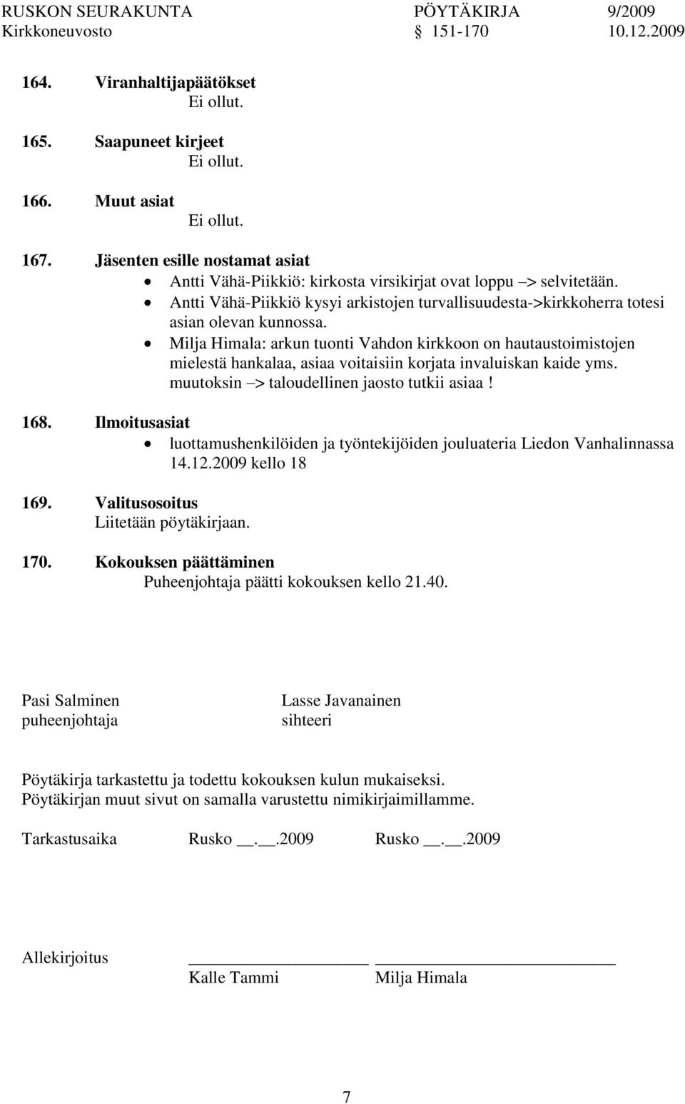 Milja Himala: arkun tuonti Vahdon kirkkoon on hautaustoimistojen mielestä hankalaa, asiaa voitaisiin korjata invaluiskan kaide yms. muutoksin > taloudellinen jaosto tutkii asiaa! 168.