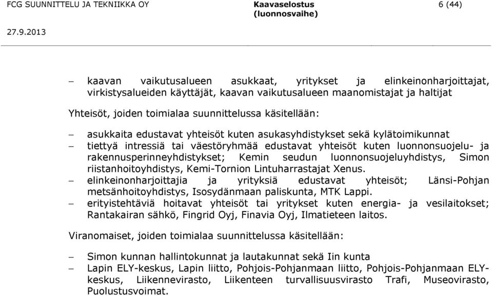 seudun luonnonsuojeluyhdistys, Simon riistanhoitoyhdistys, Kemi-Tornion Lintuharrastajat Xenus.