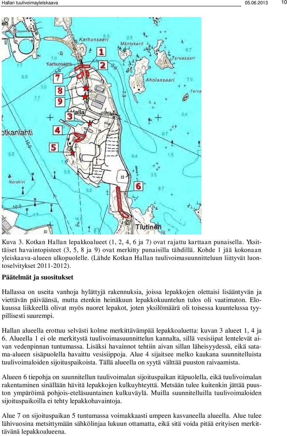 (Lähde Kotkan Hallan tuulivoimasuunnitteluun liittyvät luontoselvitykset 2011-2012).
