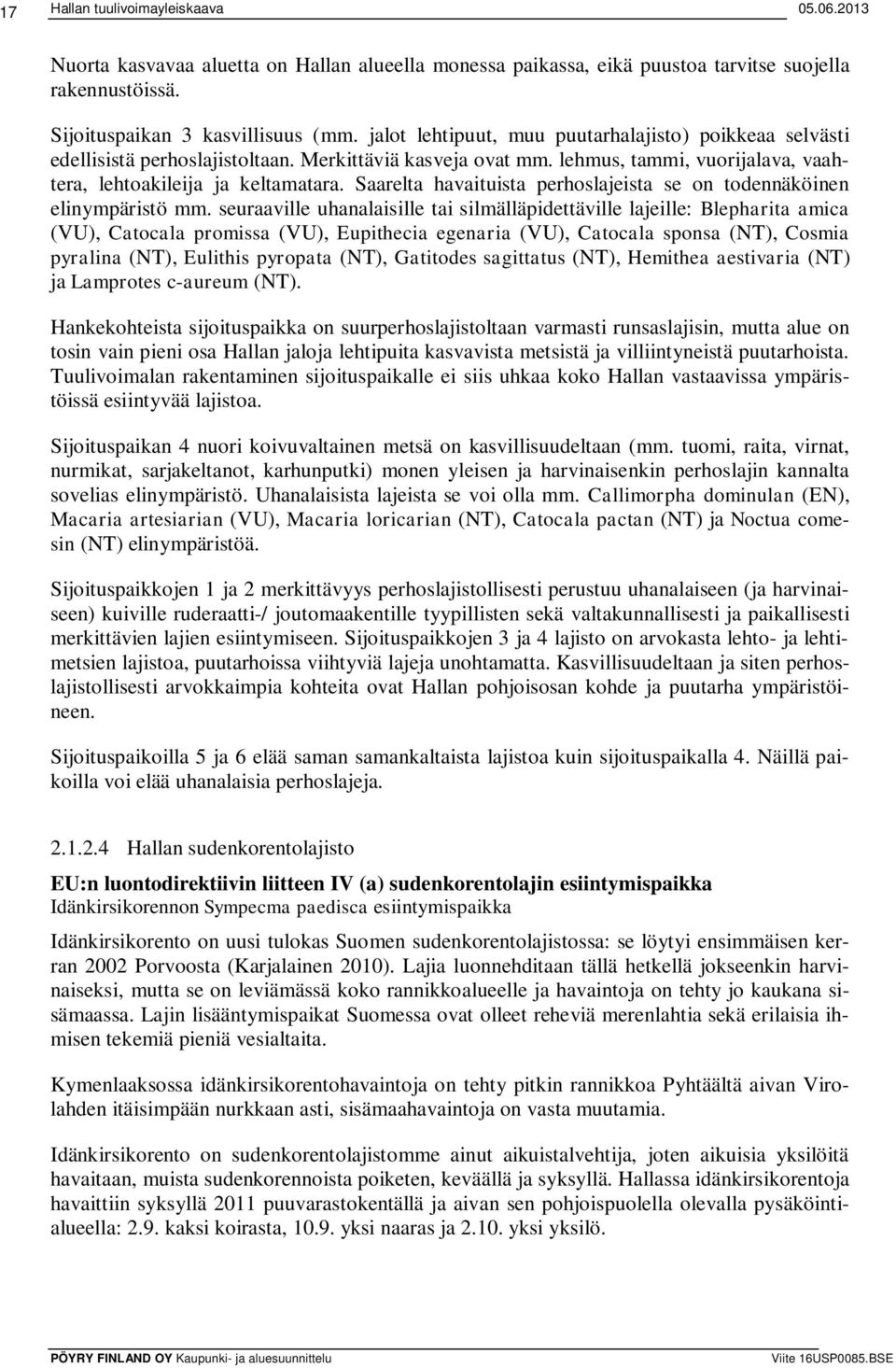 Saarelta havaituista perhoslajeista se on todennäköinen elinympäristö mm.