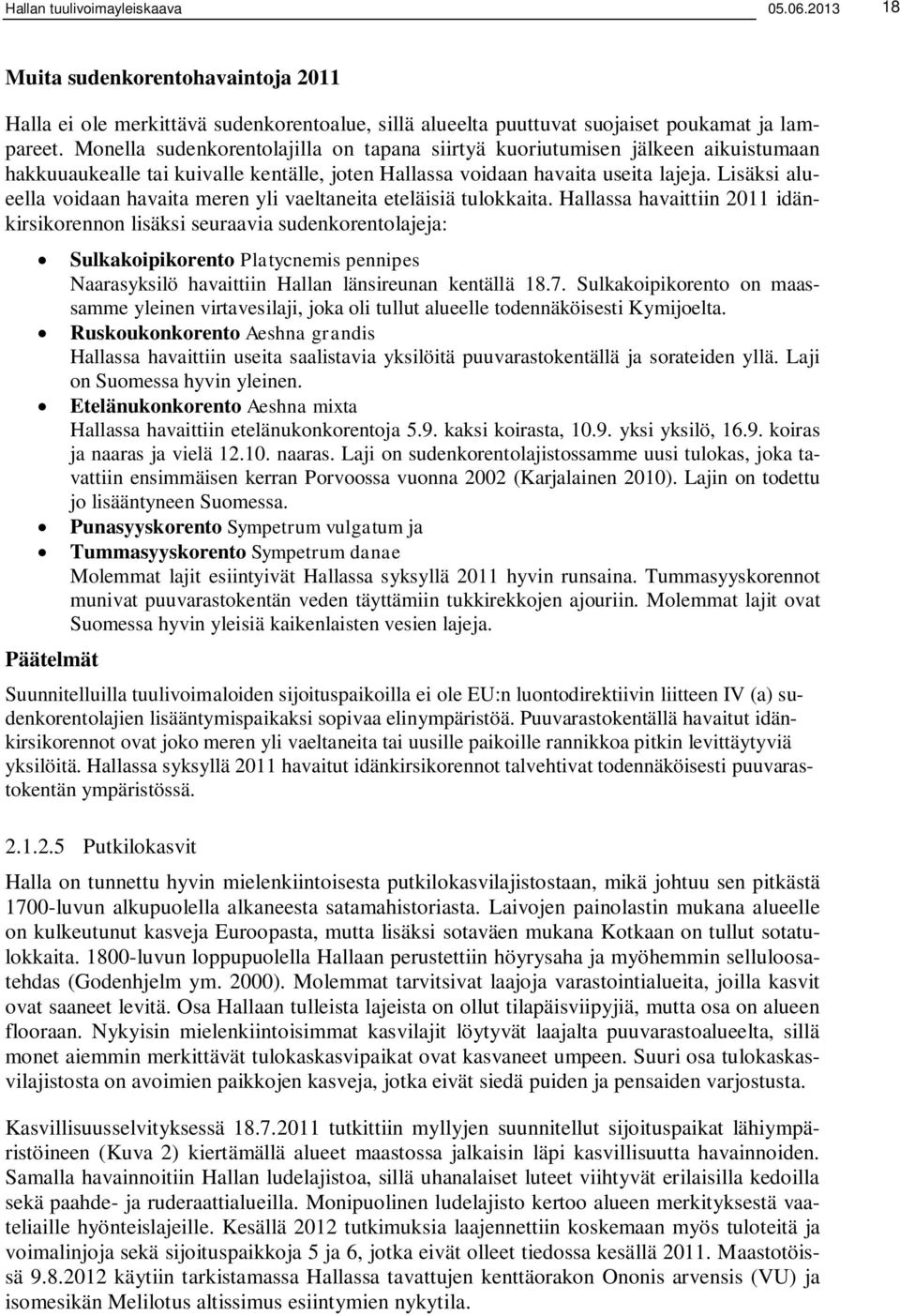 Lisäksi alueella voidaan havaita meren yli vaeltaneita eteläisiä tulokkaita.