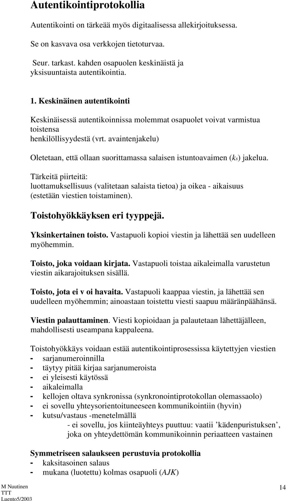 avaintenjakelu) Oletetaan, että ollaan suorittamassa salaisen istuntoavaimen (ks) jakelua.