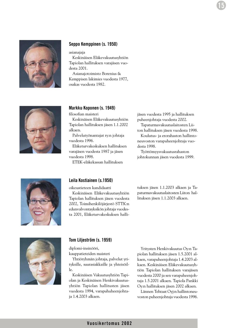 Palvelutyönantajat ry:n johtaja vuodesta 1996. Eläketurvakeskuksen hallituksen varajäsen vuodesta 1987 ja jäsen vuodesta 1998.