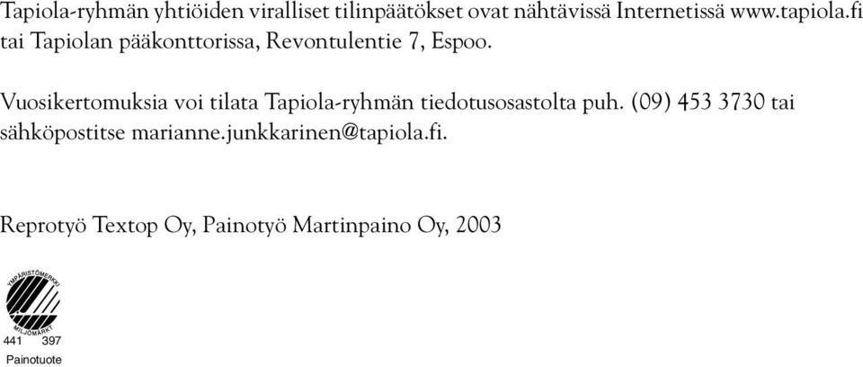 Vuosikertomuksia voi tilata Tapiola-ryhmän tiedotusosastolta puh.