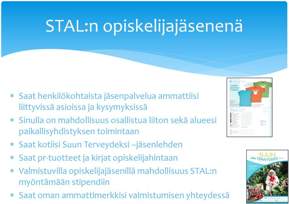 Saat kotiisi Suun Terveydeksi jäsenlehden Saat pr-tuotteet ja kirjat opiskelijahintaan Valmistuvilla