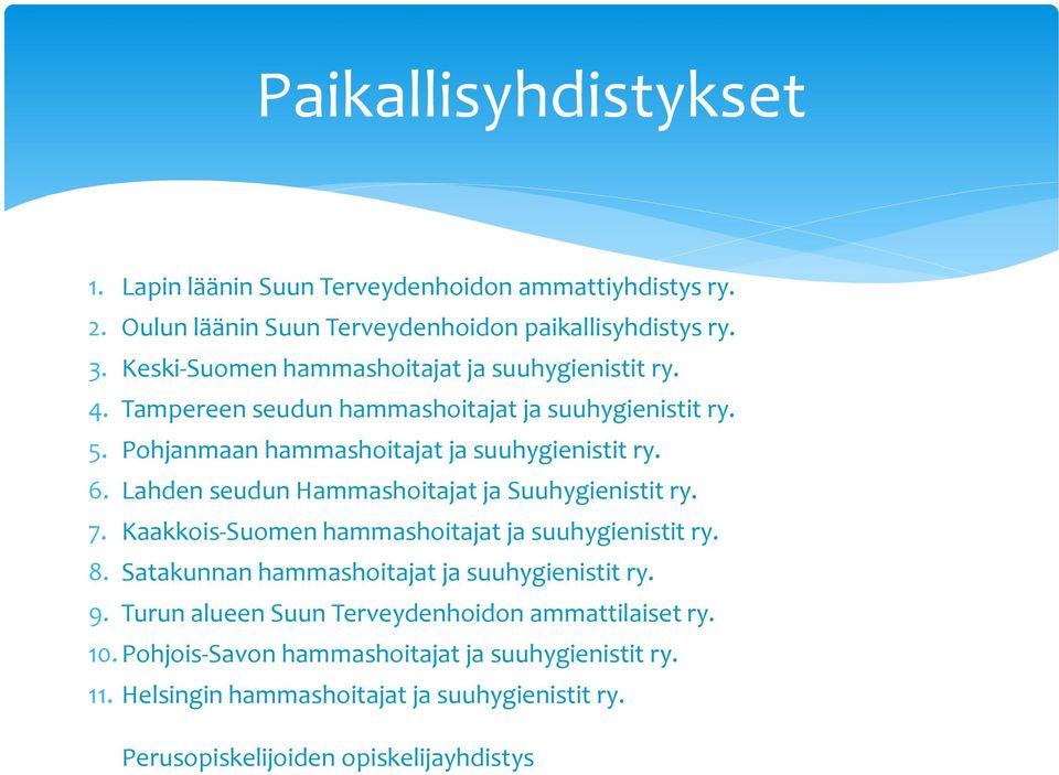 Lahden seudun Hammashoitajat ja Suuhygienistit ry. 7. Kaakkois-Suomen hammashoitajat ja suuhygienistit ry. 8. Satakunnan hammashoitajat ja suuhygienistit ry. 9.