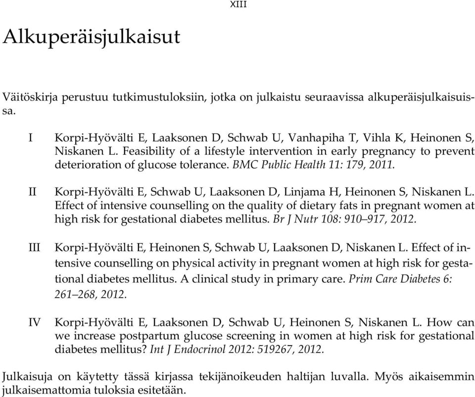 BMC Public Health 11: 179, 2011. II Korpi-Hyövälti E, Schwab U, Laaksonen D, Linjama H, Heinonen S, Niskanen L.