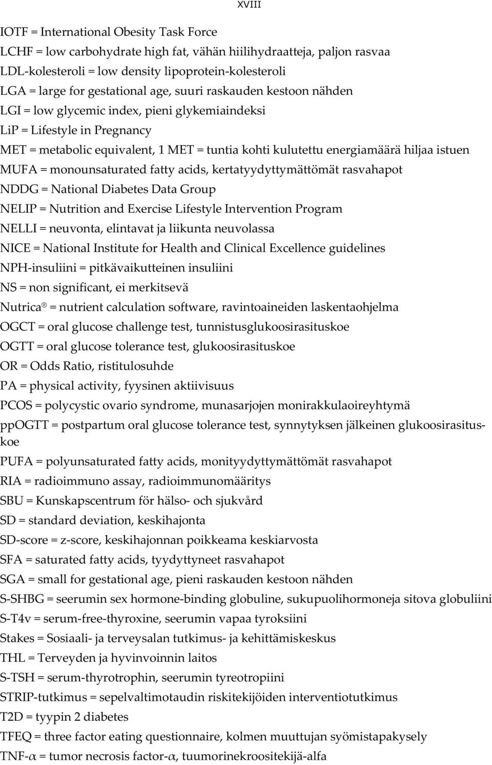 MUFA = monounsaturated fatty acids, kertatyydyttymättömät rasvahapot NDDG = National Diabetes Data Group NELIP = Nutrition and Exercise Lifestyle Intervention Program NELLI = neuvonta, elintavat ja