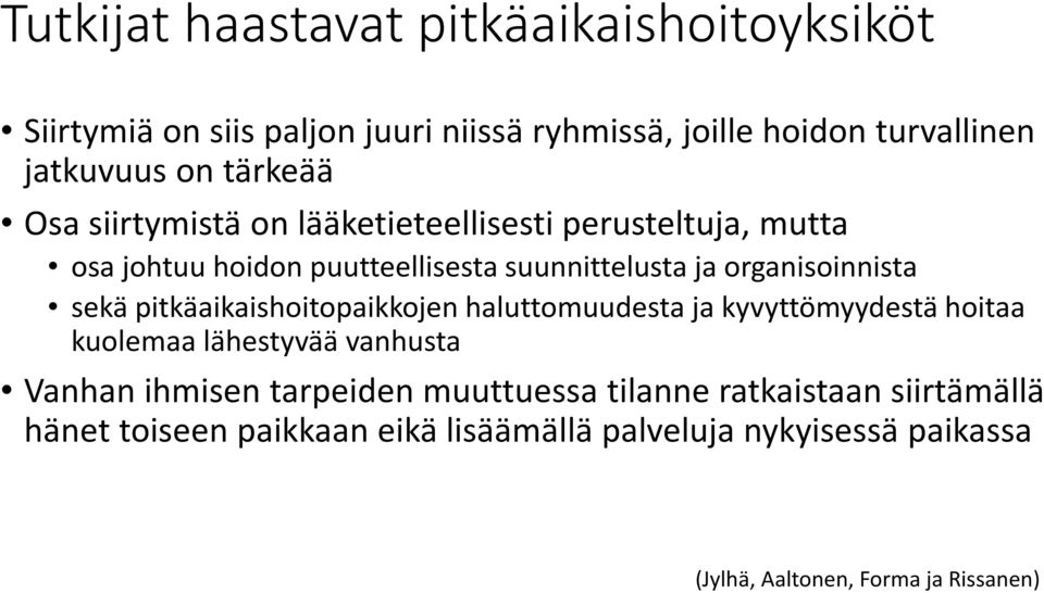 sekä pitkäaikaishoitopaikkojen haluttomuudesta ja kyvyttömyydestä hoitaa kuolemaa lähestyvää vanhusta Vanhan ihmisen tarpeiden