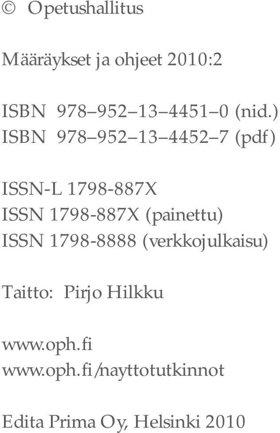 1798-887X (painettu) ISSN 1798-8888 (verkkojulkaisu) Taitto: Pirjo