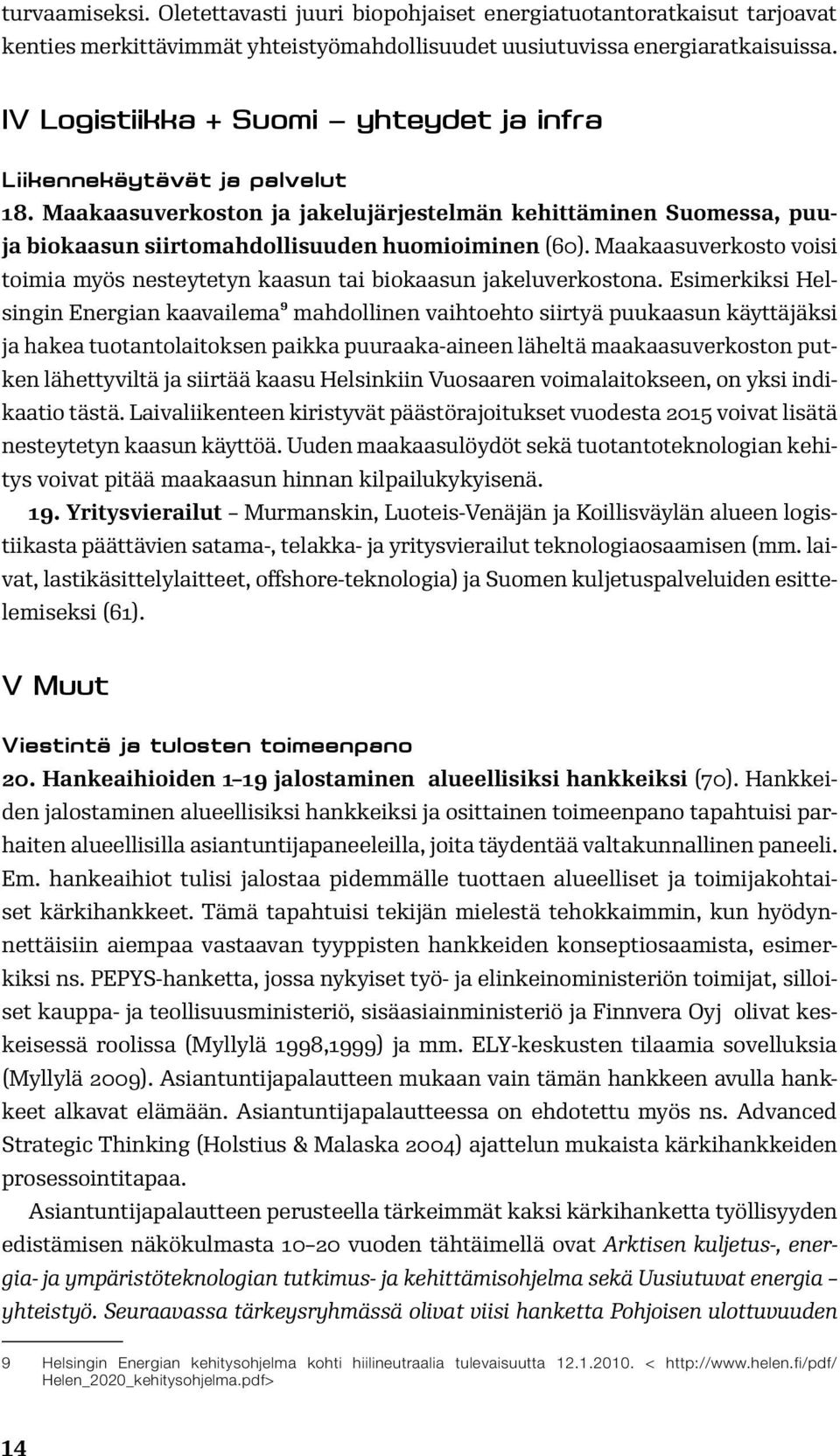 Maakaasuverkosto voisi toimia myös nesteytetyn kaasun tai biokaasun jakeluverkostona.