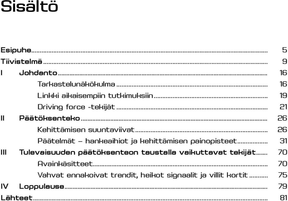 .. 26 Päätelmät hankeaihiot ja kehittämisen painopisteet.